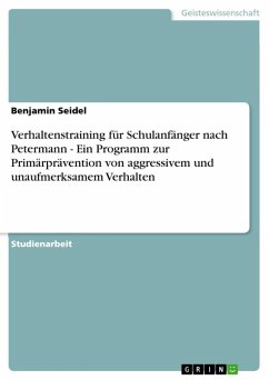 Verhaltenstraining für Schulanfänger nach Petermann - Ein Programm zur Primärprävention von aggressivem und unaufmerksamem Verhalten (eBook, ePUB) - Seidel, Benjamin