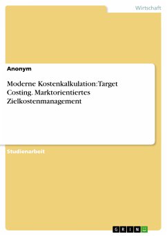 Moderne Kostenkalkulation: Target Costing. Marktorientiertes Zielkostenmanagement (eBook, PDF)