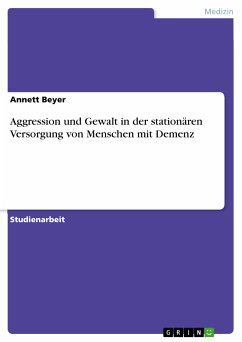 Aggression und Gewalt in der stationären Versorgung von Menschen mit Demenz (eBook, PDF) - Beyer, Annett