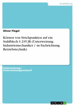 Körnen von Strichpunkten auf ein Stahlblech S 235 JR (Unterweisung Industriemechaniker / -in Fachrichtung Betriebstechnik) (eBook, PDF) - Flegel, Oliver