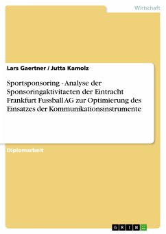 Sportsponsoring - Analyse der Sponsoringaktivitaeten der Eintracht Frankfurt Fussball AG zur Optimierung des Einsatzes der Kommunikationsinstrumente (eBook, PDF) - Gaertner, Lars; Kamolz, Jutta