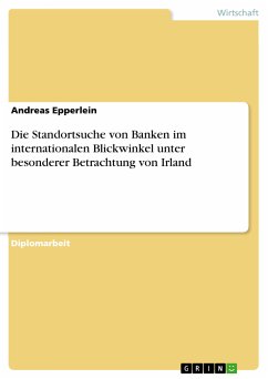 Die Standortsuche von Banken im internationalen Blickwinkel unter besonderer Betrachtung von Irland (eBook, PDF) - Epperlein, Andreas