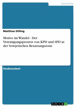 Motive im Wandel - Der Vereinigungsprozess von KPD und SPD in der Sowjetischen Besatzungszone (eBook, PDF)