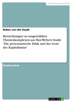 Betrachtungen zu ausgewählten Themenkomplexen aus Max Webers Studie &quote;Die protestantische Ethik und der Geist des Kapitalismus&quote; (eBook, PDF)