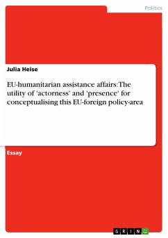 EU-humanitarian assistance affairs: The utility of 'actorness' and 'presence' for conceptualising this EU-foreign policy-area (eBook, PDF)