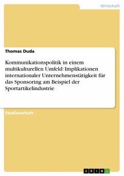 Kommunikationspolitik in einem multikulturellen Umfeld: Implikationen internationaler Unternehmenstätigkeit für das Sponsoring am Beispiel der Sportartikelindustrie (eBook, PDF) - Duda, Thomas