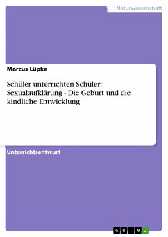 Schüler unterrichten Schüler: Sexualaufklärung - Die Geburt und die kindliche Entwicklung (eBook, PDF) - Lüpke, Marcus