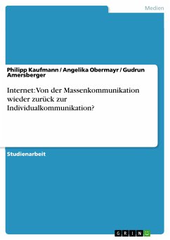 Internet: Von der Massenkommunikation wieder zurück zur Individualkommunikation? (eBook, PDF) - Kaufmann, Philipp; Obermayr, Angelika; Amersberger, Gudrun