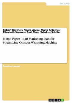 Metso Paper - B2B Marketing Plan for StreamLine Onsider Wrapping Machine (eBook, PDF) - Borchel, Robert; Aivio, Noora; Arteche, Maria; Skewes, Elizabeth; Chan, Buci; Schiller, Markus