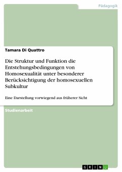 Die Struktur und Funktion die Entstehungsbedingungen von Homosexualität unter besonderer Berücksichtigung der homosexuellen Subkultur (eBook, PDF)