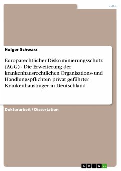 Europarechtlicher Diskriminierungsschutz (AGG) - Die Erweiterung der krankenhausrechtlichen Organisations- und Handlungspflichten privat geführter Krankenhausträger in Deutschland (eBook, PDF)