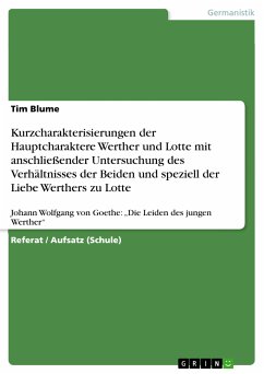 Kurzcharakterisierungen der Hauptcharaktere Werther und Lotte mit anschließender Untersuchung des Verhältnisses der Beiden und speziell der Liebe Werthers zu Lotte (eBook, PDF) - Blume, Tim