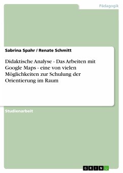 Didaktische Analyse - Das Arbeiten mit Google Maps - eine von vielen Möglichkeiten zur Schulung der Orientierung im Raum (eBook, PDF)