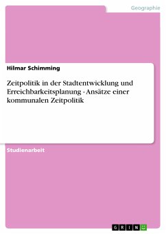 Zeitpolitik in der Stadtentwicklung und Erreichbarkeitsplanung - Ansätze einer kommunalen Zeitpolitik (eBook, PDF) - Schimming, Hilmar