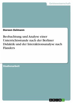 Beobachtung und Analyse einer Unterrichtsstunde nach der Berliner Didaktik und der Interaktionsanalyse nach Flanders (eBook, PDF)