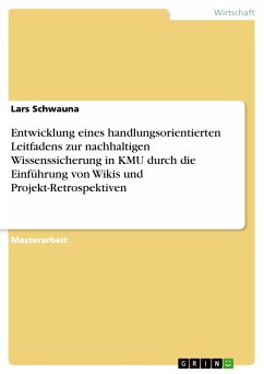 Entwicklung eines handlungsorientierten Leitfadens zur nachhaltigen Wissenssicherung in KMU durch die Einführung von Wikis und Projekt-Retrospektiven (eBook, PDF) - Schwauna, Lars