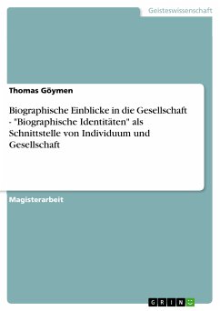 Biographische Einblicke in die Gesellschaft - &quote;Biographische Identitäten&quote; als Schnittstelle von Individuum und Gesellschaft (eBook, PDF)