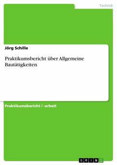 Praktikumsbericht über Allgemeine Bautätigkeiten (eBook, PDF) - Schille, Jörg