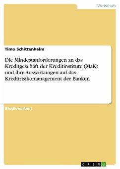 Die Mindestanforderungen an das Kreditgeschäft der Kreditinstitute (MaK) und ihre Auswirkungen auf das Kreditrisikomanagement der Banken (eBook, PDF) - Schittenhelm, Timo