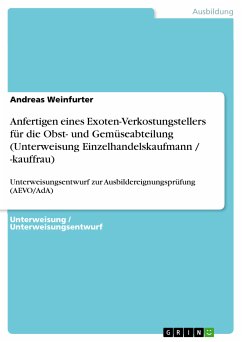 Anfertigen eines Exoten-Verkostungstellers für die Obst- und Gemüseabteilung (Unterweisung Einzelhandelskaufmann / -kauffrau) (eBook, PDF) - Weinfurter, Andreas