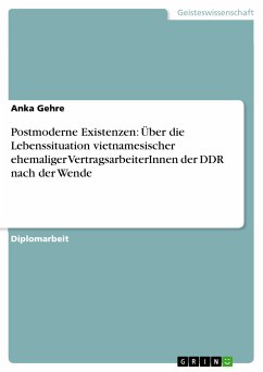 Postmoderne Existenzen: Über die Lebenssituation vietnamesischer ehemaliger VertragsarbeiterInnen der DDR nach der Wende (eBook, PDF)