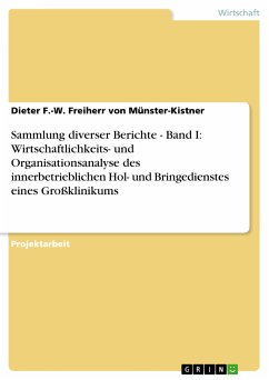 Sammlung diverser Berichte - Band I: Wirtschaftlichkeits- und Organisationsanalyse des innerbetrieblichen Hol- und Bringedienstes eines Großklinikums (eBook, PDF) - Freiherr von Münster-Kistner, Dieter F.-W.