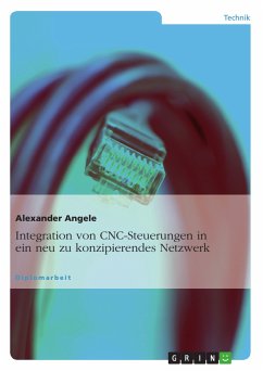 Integration von CNC-Steuerungen in ein neu zu konzipierendes Netzwerk (eBook, PDF) - Angele, Alexander