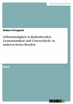 Selbstständigkeit in Kulturberufen. Gemeinsamkeit und Unterschiede zu anderen freien Berufen (eBook, PDF) - Kriegisch, Robert