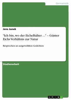 "Ich bin, wo der Eichelhäher ..." – Günter Eichs Verhältnis zur Natur (eBook, PDF)