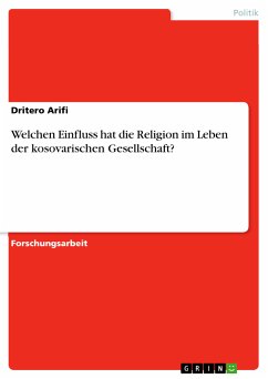 Welchen Einfluss hat die Religion im Leben der kosovarischen Gesellschaft? (eBook, PDF) Welchen Einfluss hat die Religion im Leben der kosovarischen Gesellschaft? (eBook, PDF)