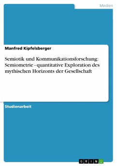Semiotik und Kommunikationsforschung: Semiometrie - quantitative Exploration des mythischen Horizonts der Gesellschaft (eBook, PDF)