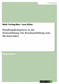 Handlungskompetenz in der Erstausbildung - die Berufsausbildung zum Mechatroniker (eBook, PDF) - Teichgräber, Maik; Ritter, Jens