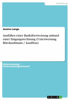 Ausfüllen einer Banküberweisung anhand einer Eingangsrechnung (Unterweisung Bürokaufmann / -kauffrau) (eBook, PDF) - Lange, Jessica