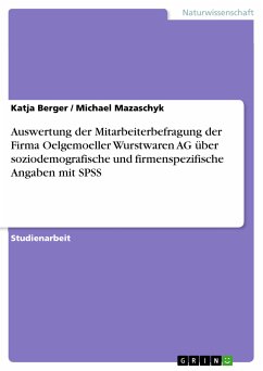 Auswertung der Mitarbeiterbefragung der Firma Oelgemoeller Wurstwaren AG über soziodemografische und firmenspezifische Angaben mit SPSS (eBook, PDF) - Berger, Katja; Mazaschyk, Michael
