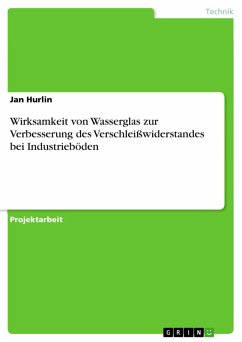Wirksamkeit von Wasserglas zur Verbesserung des Verschleißwiderstandes bei Industrieböden (eBook, ePUB) - Hurlin, Jan