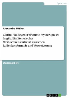 Claríns "La Regenta": Femme mystérique et fragile. Ein literarischer Weiblichkeitsentwurf zwischen Rollenkonformität und Verweigerung (eBook, ePUB)