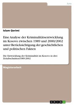 Eine Analyse der Kriminalitätsentwicklung im Kosovo zwischen 1989 und 2000/2002 unter Berücksichtigung der geschichtlichen und politischen Fakten (eBook, PDF) - Qerimi, Islam