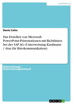 Das Erstellen von Microsoft PowerPoint-Präsentationen mit Richtlinien bei der SAP AG (Unterweisung Kaufmann / -frau für Bürokommunikation) (eBook, PDF) - Cetin, Deniz