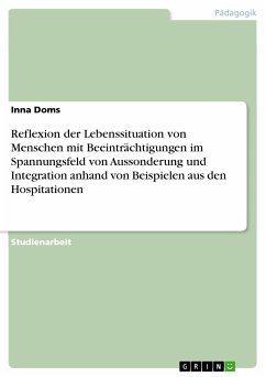 Reflexion der Lebenssituation von Menschen mit Beeinträchtigungen im Spannungsfeld von Aussonderung und Integration anhand von Beispielen aus den Hospitationen (eBook, PDF) - Doms, Inna