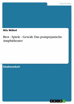 Brot - Spiele - Gewalt: Das pompejanische Amphitheater (eBook, PDF) - Wöhnl, Nils