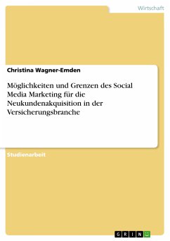 Möglichkeiten und Grenzen des Social Media Marketing für die Neukundenakquisition in der Versicherungsbranche (eBook, PDF)