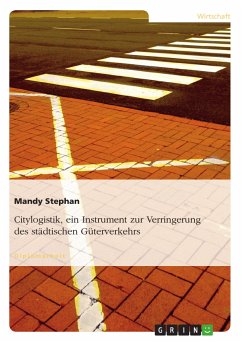 Citylogistik, ein Instrument zur Verringerung des städtischen Güterverkehrs (eBook, PDF) - Stephan, Mandy