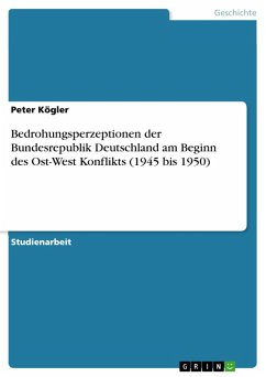 Bedrohungsperzeptionen der Bundesrepublik Deutschland am Beginn des Ost-West Konflikts (1945 bis 1950) (eBook, ePUB) - Kögler, Peter
