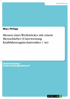 Messen eines Werkstückes mit einem Messschieber (Unterweisung Kraftfahrzeugmechatroniker / -in) (eBook, PDF) - Philipp, Marc