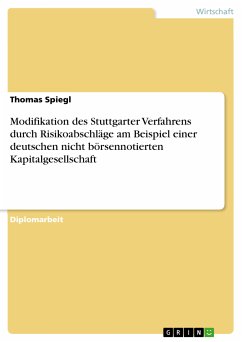 Modifikation des Stuttgarter Verfahrens durch Risikoabschläge am Beispiel einer deutschen nicht börsennotierten Kapitalgesellschaft (eBook, PDF) - Spiegl, Thomas