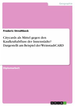 Citycards als Mittel gegen den Kaufkraftabfluss der Innenstädte? Dargestellt am Beispiel der WeinstadtCARD (eBook, PDF) - Strodtbeck, Frederic