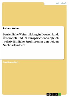Betriebliche Weiterbildung in Deutschland, Österreich und im europäischen Vergleich - relativ ähnliche Strukturen in den beiden Nachbarländern? (eBook, ePUB) - Weber, Jochen