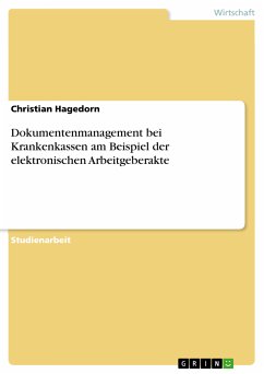 Dokumentenmanagement bei Krankenkassen am Beispiel der elektronischen Arbeitgeberakte (eBook, PDF) - Hagedorn, Christian