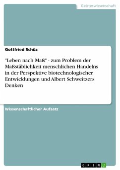 "Leben nach Maß" - zum Problem der Maßstäblichkeit menschlichen Handelns in der Perspektive biotechnologischer Entwicklungen und Albert Schweitzers Denken (eBook, ePUB)