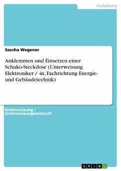 Anklemmen und Einsetzen einer Schuko-Steckdose (Unterweisung Elektroniker / -in, Fachrichtung Energie- und Gebäudetechnik) (eBook, PDF) - Wegener, Sascha